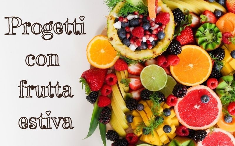 Progetti con la frutta estiva: nuove idee creative!