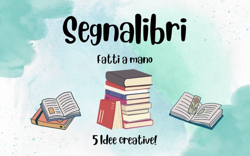 Segnalibro fatto a mano: qualche idea creativa